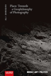 Place: Towards a Geophilosophy of Photography - Ali Shobeiri (ISBN 9789087283582)