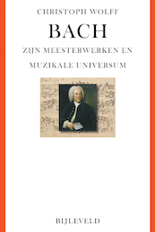 Bach: zijn meesterwerken & muzikale universum - Christoph Wolff (ISBN 9789061317975)