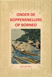 Onder de koppensnellers op Borneo - Jan Oost (ISBN 9789085485193)
