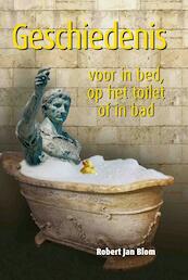 Geschiedenis voor in bed, op het toilet of in bad - Robert Jan Blom (ISBN 9789045310923)