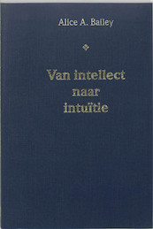 Van intellect naar intuitie - A.A. Bailey (ISBN 9789062715572)