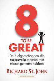 8 to be great - Richard StJohn (ISBN 9789079872367)
