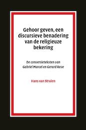 Gehoor geven, aan discursieve benadering van de religieuze bekering - H. van Stralen (ISBN 9789048510771)