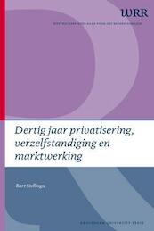 Dertig jaar privatisering, verzelfstandiging en marktwerking - Bart Stellinga (ISBN 9789089645142)