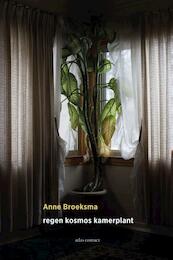 Regen, kosmos, kamerplant - Anne Broeksma (ISBN 9789025443801)