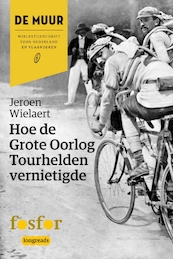 Hoe de Grote Oorlog Tourhelden vernietigde - Jeroen Wielaert (ISBN 9789462251229)