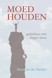 Moed houden - Anne van der Meiden (ISBN 9789085250418)