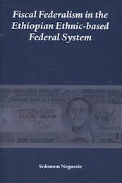 Fiscal Federalism in the Ethiopian Ethnic-based Federal System - Solomon Negussie (ISBN 9789058501899)
