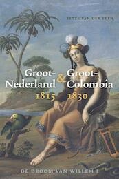 Groot-Nederland & Groot-Colombia 1815-1830 - Sytze van der Veen (ISBN 9789087045456)