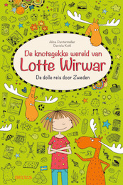 De knotsgekke wereld van Lotte Wirwar - De dolle reis door Zweden - Alice Pantermu¨ller (ISBN 9789044745726)