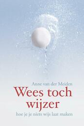 Wees toch wijzer - Anne van der Meiden (ISBN 9789085250562)