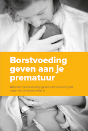 Borstvoeding geven aan je prematuur - Hanneke de Wit, Tjarda den Dunnen, Ferial Bekker, Hans van Goudoever (ISBN 9789081995535)