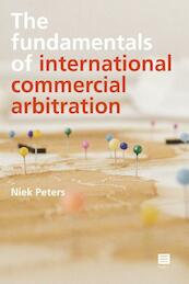 The fundamentals of international commercial arbitration - Niek Peters (ISBN 9789046609118)