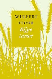 Rijpe tarwe - Wulfert Floor (ISBN 9789043530569)