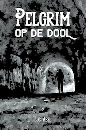 Pelgrim op de dool - Luc Abel (ISBN 9789493111042)