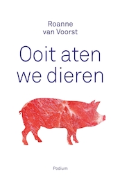 Ooit aten we dieren - Roanne van Voorst (ISBN 9789057599774)