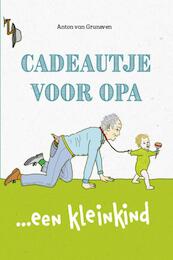 Cadeautje voor Opa - Anton van Grunsven (ISBN 9789492723703)