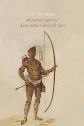 De beproevingen van Álvar Núñez Cabeza de Vaca - H.C. ten Berge (ISBN 9789492313782)
