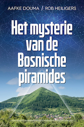 Het mysterie van de Bosnische piramides - Aafke Douma, Rob Heiligers (ISBN 9789493160477)