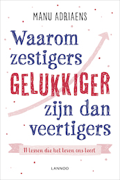 Waarom zestigers gelukkiger zijn dan veertigers - Manu Adriaens (ISBN 9789401466158)