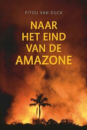 Naar het eind van de Amazone - Pitou van Dijck (ISBN 9789460225314)