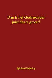Dan is het Godswonder juist des te groter! - Eginhard Meijering (ISBN 9789463459877)