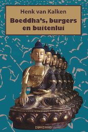 Boeddha's, burgers en buitenlui - Henk van Kalken (ISBN 9789463900430)