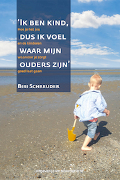 Ik ben kind dus ik voel waar mijn ouders zijn - Bibi Schreuder (ISBN 9789083104188)