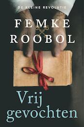 Vrijgevochten - Femke Roobol (ISBN 9789020542110)