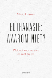 EUTHANASIE: WAAROM NIET? (POD) - Marc Desmet (ISBN 9789401476461)