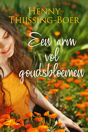 Een arm vol goudsbloemen - Henny Thijssing-Boer (ISBN 9789020542011)