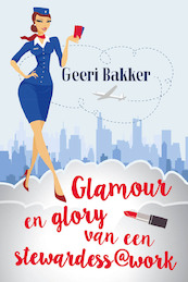 Glamour en glory van een stewardess@work - Geeri Bakker (ISBN 9789492504074)