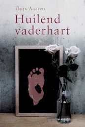 Huilend vaderhart - Thijs Aarten (ISBN 9789087186944)