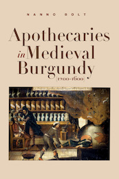 Apothecaries in medieval Burgundy (1200-1600) - Nanno Bolt (ISBN 9789463014786)