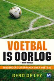 Voetbal is oorlog - G. de Ley, Gerd De Ley (ISBN 9789460680236)