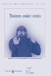 Trainen onder stress - Politie, G.P.T. Willemsen, R.R.D. Oudejans, A. Nieuwenhuys (ISBN 9789035244931)
