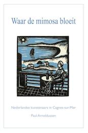 Waar de mimosa bloeit - Paul Arnoldussen (ISBN 9789086050109)