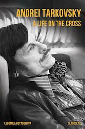 Andrei Tarkovsky: A Life on the Cross - Lyudmila Boyadzhieva (ISBN 9781782671015)