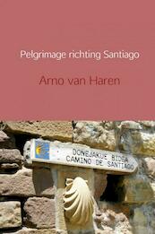 Pelgrimage richting Santiago - Arno van Haren (ISBN 9789402144611)
