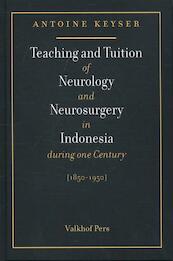 Teaching and tuition of neurology and neurosurgery in indonesia during one century 1850-1950 - Antoine Keijser MD PhD (ISBN 9789056254667)