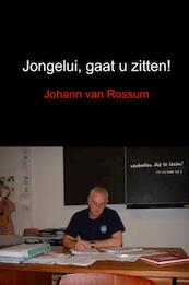 Jongelui, gaat u zitten! - Johann van Rossum (ISBN 9789402145847)