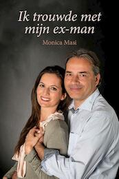Ik trouwde met mijn ex-man - Monica Masi (ISBN 9789402904802)