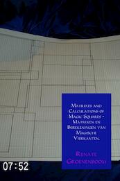 Matrixes and Calculations of Magic Squares - Matrixen en Berekeningen van Magische Vierkanten. - Renate Groenenboom (ISBN 9789402168495)