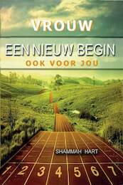Vrouw, een nieuw begin ook voor jou - Shammah Hart (ISBN 9789081411806)