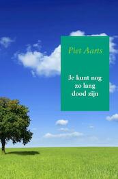 Je kunt nog zo lang dood zijn - Piet Aarts (ISBN 9789402178029)