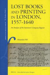Lost Books and Printing in London, 1557-1640 - Alexandra Hill (ISBN 9789004349193)