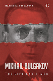Mikhail Bulgakov: The Life and Times - Marietta Chudakova (ISBN 9781784379803)