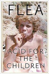Acid For The Children - The autobiography of Flea, the Red Hot Chili Peppers legend - Flea (ISBN 9781472230836)