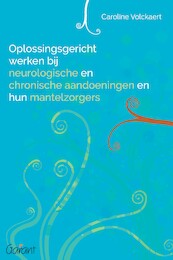 Oplossingsgericht werken bij neurologische en chronische aandoeningen en hun mantelzorgers - Caroline Volckaert (ISBN 9789044137811)