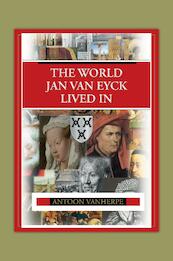 The world Jan van Eyck lived in - Antoon Vanherpe (ISBN 9789464067583)